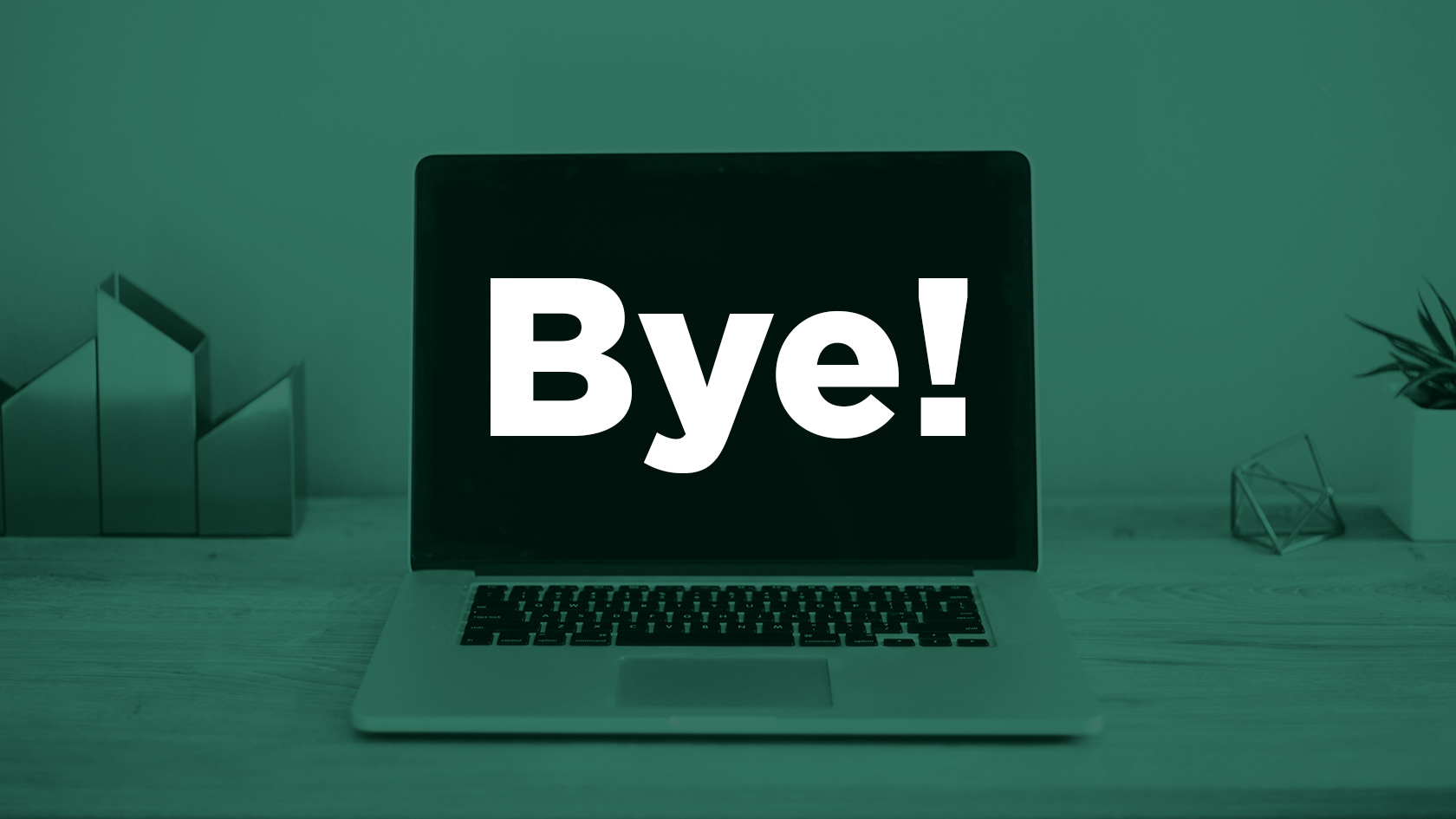 A laptop with the word "Bye!" superimposed over the screen.